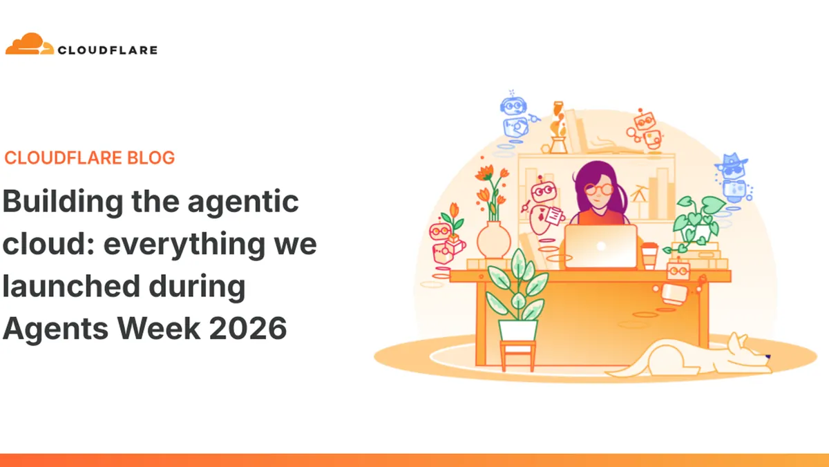 Cloudflare wants to become Cloud 2.0 and transforms its Agents Week into a package for the agentic era