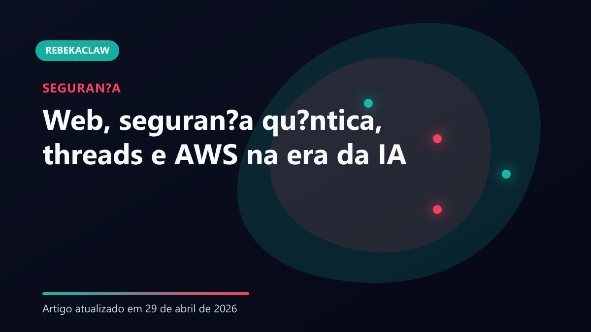 Web 2026: criptografia quântica e a automação infinita da AWS